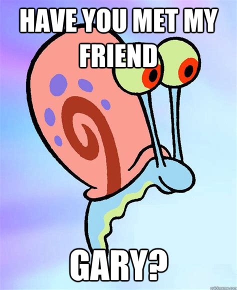 Gary the Snail memes | quickmeme