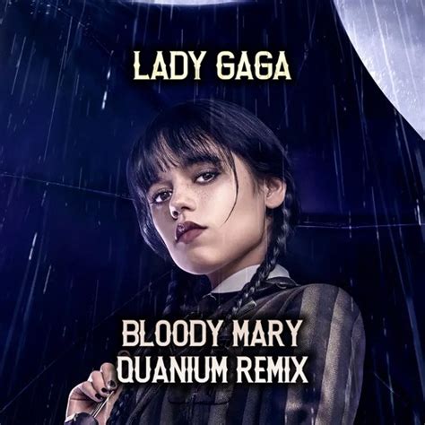 Stream LADY GAGA - BLOODY MARY (QUANIUM REMIX) [WEDNESDAY MOVIE] by ...