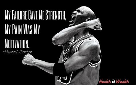 Michael Jordan quote - My failure gave me strength, my pain was my m...