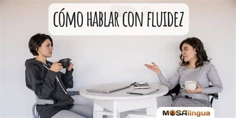 Cómo hablar con fluidez [VÍDEO] - MosaLingua