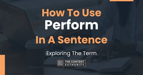 How To Use "Perform" In A Sentence: Exploring The Term