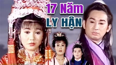 Cải Lương Xưa | 17 Năm Ly Hận Kim Tử Long Ngọc Huyền | cải lương hồ ...