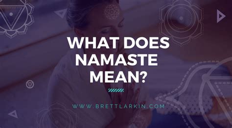 What Does Namaste Mean? (And Why Do We Say It?) – Brett Larkin Yoga