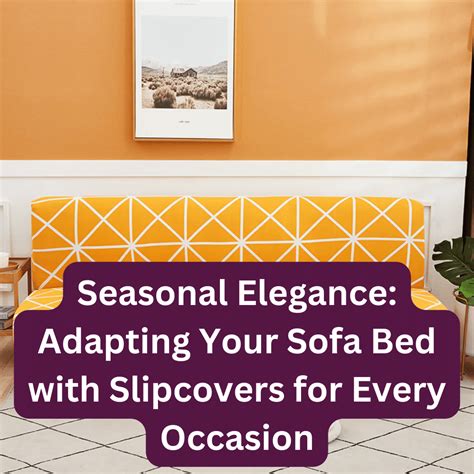Adapting Your Sofa Bed with Slipcovers for Every Occasion – Shiny Sofas