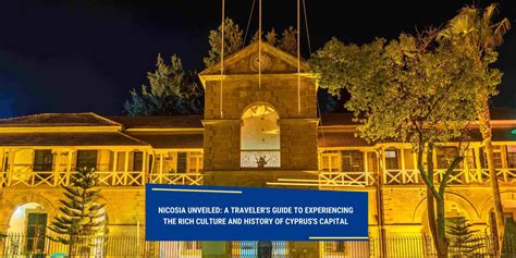 Nicosia Unveiled: Guide to Experiencing the Culture and History