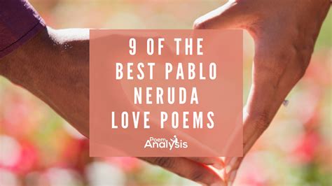 9 of the Best Pablo Neruda Love Poems - Poem Analysis