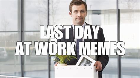 18 Funny Last Day at Work Memes for You or a Departing Coworker