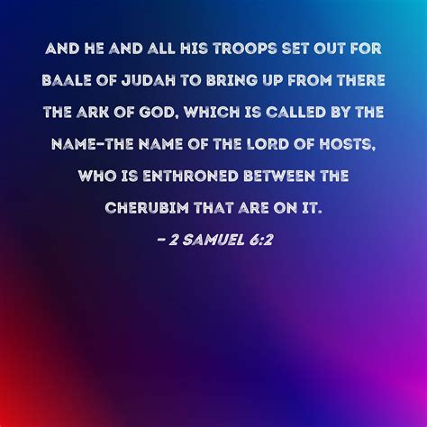 2 Samuel 6:2 And he and all his troops set out for Baale of Judah to ...