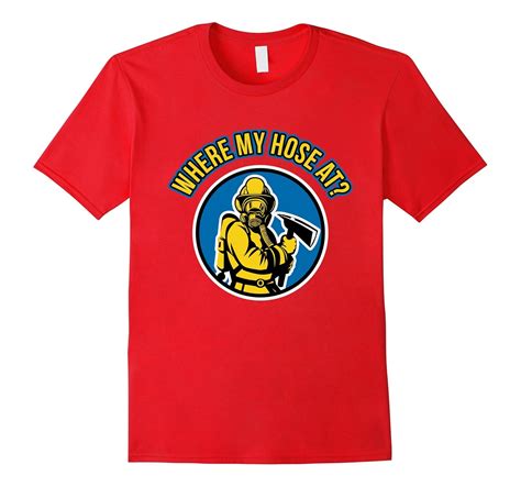 Funny Firefighter T-shirt – Where My Hose At? Fireman Tee-4LVS – 4loveshirt