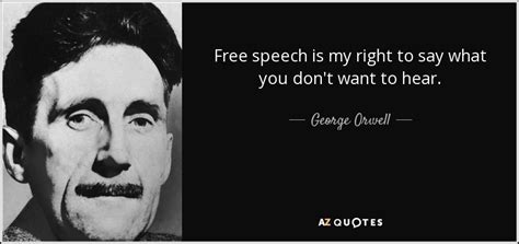 George Orwell quote: Free speech is my right to say what you don't...
