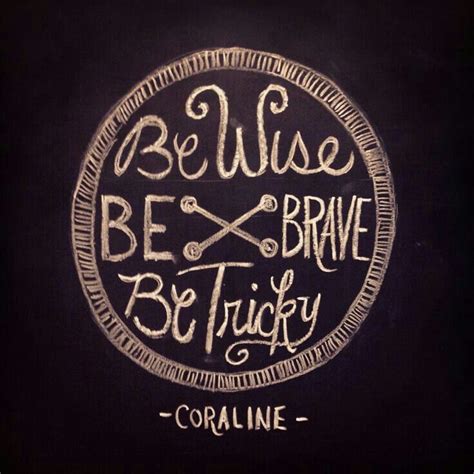 Be wise be brave be tricky | Coraline quotes, Coraline, Movie quotes