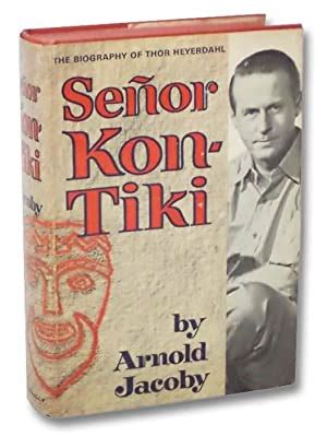 Senor Kon-Tiki: The Biography of Thor Heyerdahl by Jacoby, Arnold: Near Fine Hard Cover (1967 ...