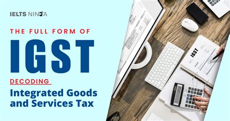 The Full Form of IGST: Decoding Integrated Goods and Services Tax