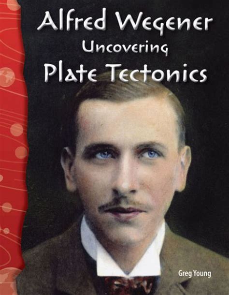 Alfred Wegener: Uncovering Plate Tectonics by Greg Young, Paperback ...