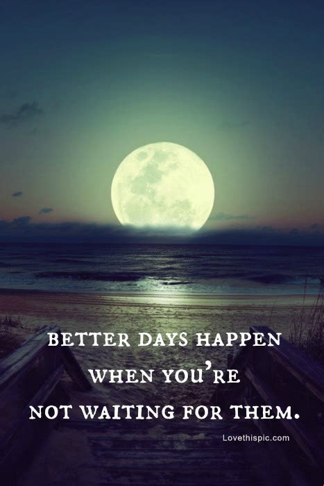 Better Days Will Come Quotes. QuotesGram