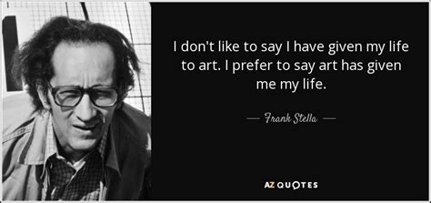 TOP 25 QUOTES BY FRANK STELLA | A-Z Quotes