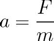 Acceleration (given force and mass)