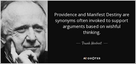 Frank Herbert quote: Providence and Manifest Destiny are synonyms often ...