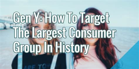 Gen Y: How To Target The Largest Consumer Group In History