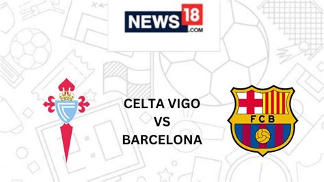 Celta Vigo vs Barcelona Live Football Streaming For La Liga 2022-23 ...