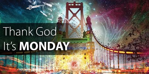 Thank God It’s Monday