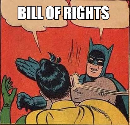 Meme Creator - Funny Bill of Rights Meme Generator at MemeCreator.org!