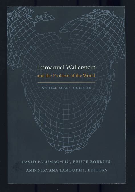 Immanuel Wallerstein and the Problem of the World: System, Scale, Culture by PALUMBO-LIU, David ...