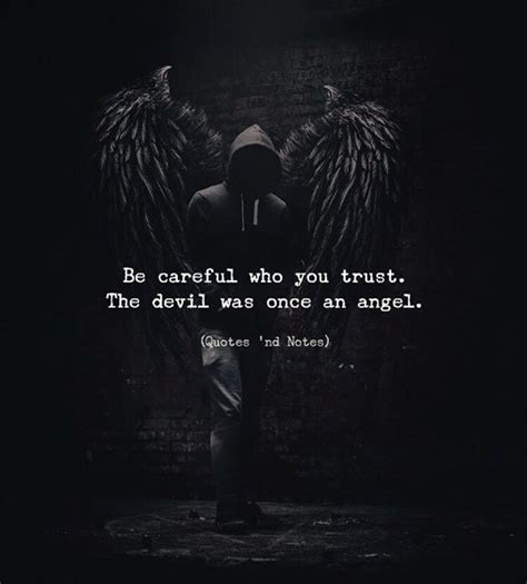 Quotes 'nd Notes - Be careful who you trust. The devil was once an...