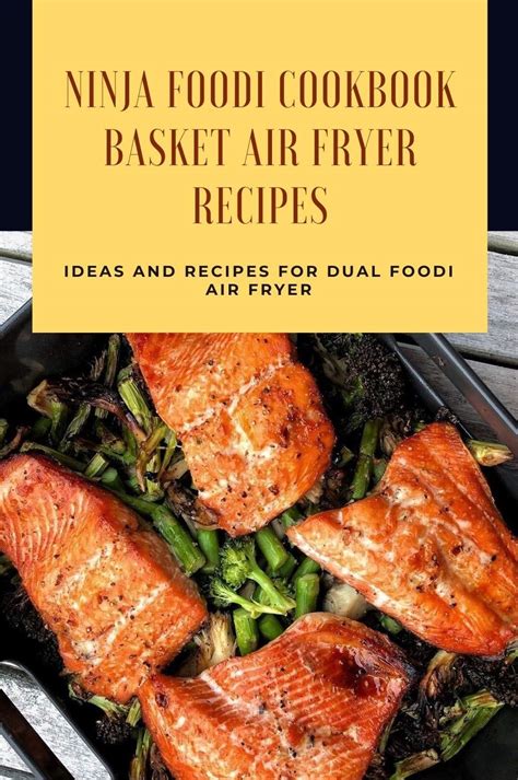 Ninja Foodi Cookbook - Basket Air Fryer Recipes: Ideas and Recipes for Dual Foodi Air Fryer ...