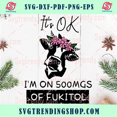 Cow Its Ok Im On 500MG Of Fukitol SVG, Cow Flower SVG, Cow Mom SVG Check more at https ...