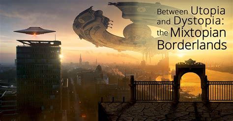 Between Utopia and Dystopia: the Mixtopian Borderlands – Book Cave