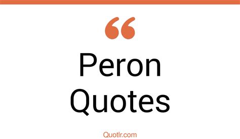 10+ Simplistic Peron Quotes That Will Unlock Your True Potential