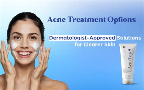 Acne Treatment Options: Dermatologist-Approved Solutions for Clearer S ...