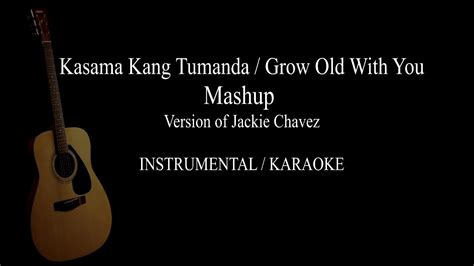 Kasama Kang Tumanda/Grow Old With You Mashup Jackie Chavez version ...