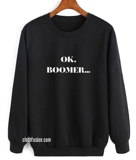 Okay Boomer Sweatshirts - shirts with funny sayings