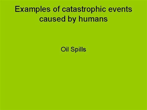 Catastrophic Events and Human Activity Examples of catastrophic