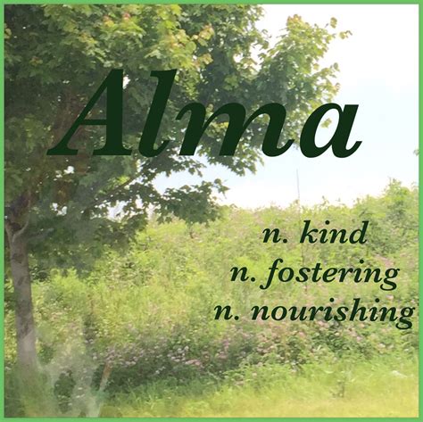 Girls Name: Alma; Name Meaning: kind, fostering, nourishing; Name Origin: Latin | Names with ...