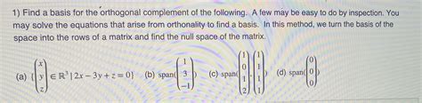 Solved 1) Find a basis for the orthogonal complement of the | Chegg.com