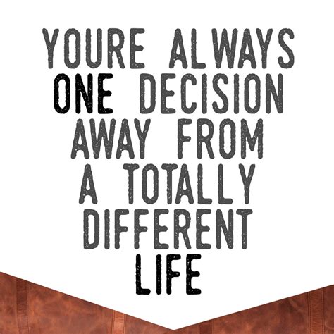 Decisions in Life: Inspirational Quote | You're always one d… | Flickr