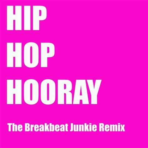 Stream Hip Hop Hooray (The Breakbeat Junkie Remix) by The Breakbeat ...