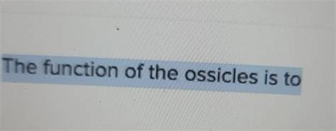 Solved The function of the ossicles is to | Chegg.com