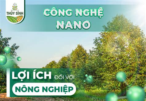 Công nghệ Nano và lợi ích của công nghệ Nano đối với nông nghiệp – Phân Bón Thủy Sính