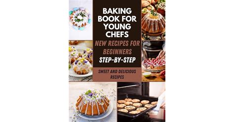 Baking Book for Young Chefs: Easy Bakers With Sweet And Delicious ...