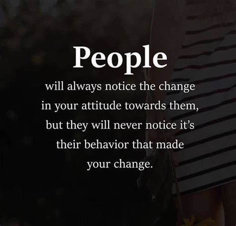 People Will Always Notice The Change In Your Attitude Towards Them Pictures, Photos, and Images ...