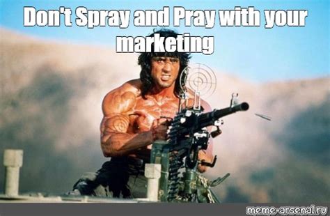 Meme: "Don't Spray and Pray with your marketing" - All Templates - Meme ...