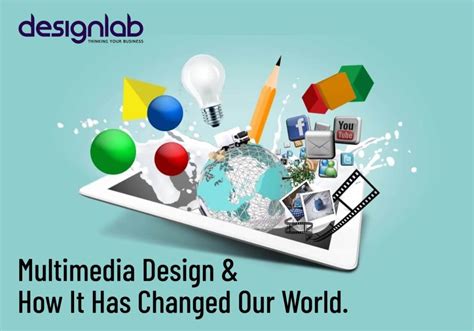 Multimedia Design and How it Has Changed Our World