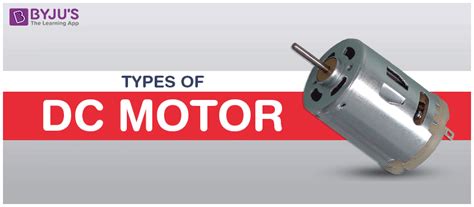 Types of DC Motor - Series, Shunt, Compound, Permanent Magnet