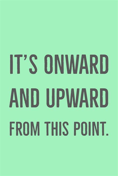 It's onward and upward from this point. | Motivation board, Onward, Words