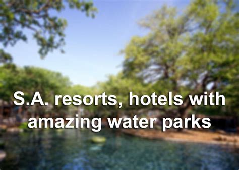 San Antonio-area resorts and hotels with amazing pools, water parks