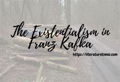 The Existentialism In Franz Kafka - Literature Times